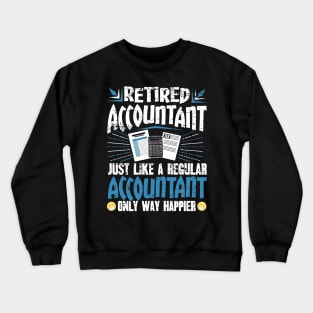 Retired Accountant Just Like A Regular Accountant Only Way Happier Crewneck Sweatshirt